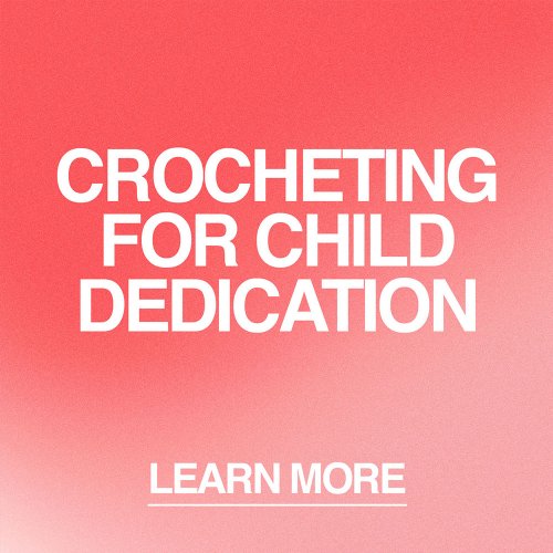 Crochet for Child Dedication