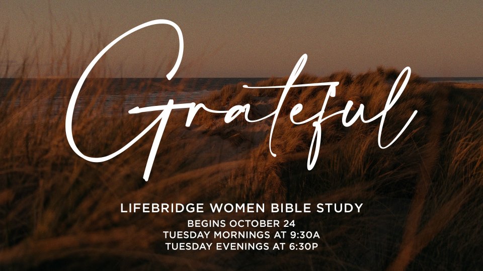Lifebridge Women's Bible Study // Grateful