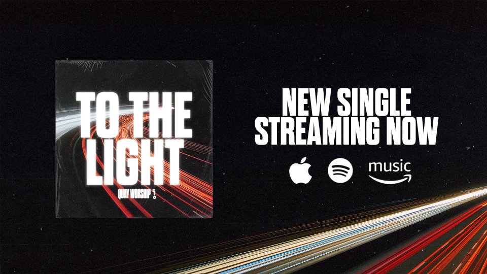 QUAY-WORSHIP-TO-THE-LIGHT-STREAMING-NOW-AD-WIDE